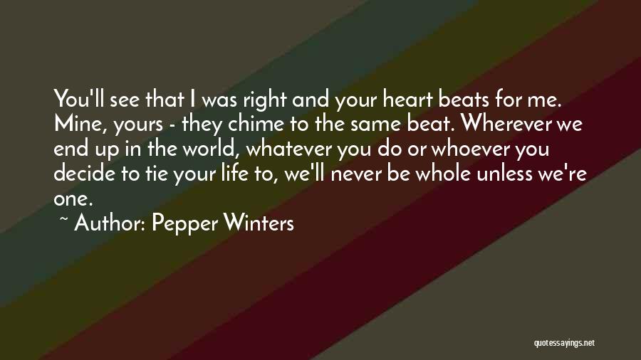 Pepper Winters Quotes: You'll See That I Was Right And Your Heart Beats For Me. Mine, Yours - They Chime To The Same