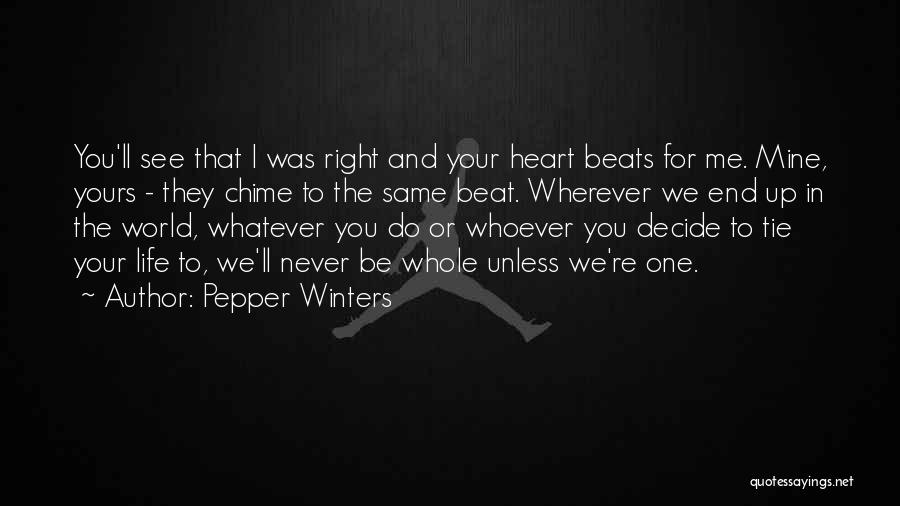 Pepper Winters Quotes: You'll See That I Was Right And Your Heart Beats For Me. Mine, Yours - They Chime To The Same