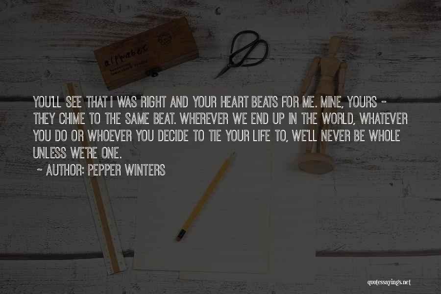 Pepper Winters Quotes: You'll See That I Was Right And Your Heart Beats For Me. Mine, Yours - They Chime To The Same