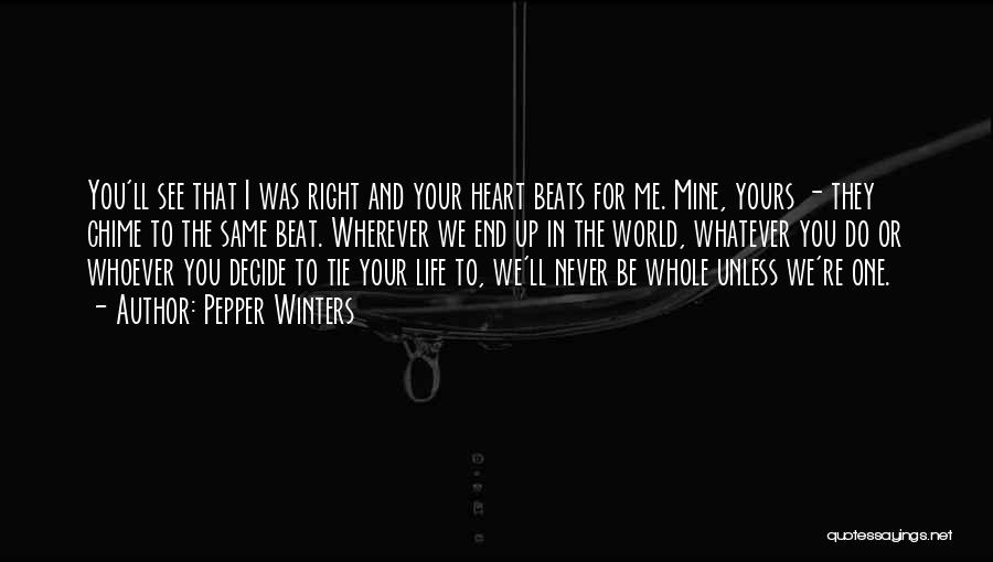 Pepper Winters Quotes: You'll See That I Was Right And Your Heart Beats For Me. Mine, Yours - They Chime To The Same