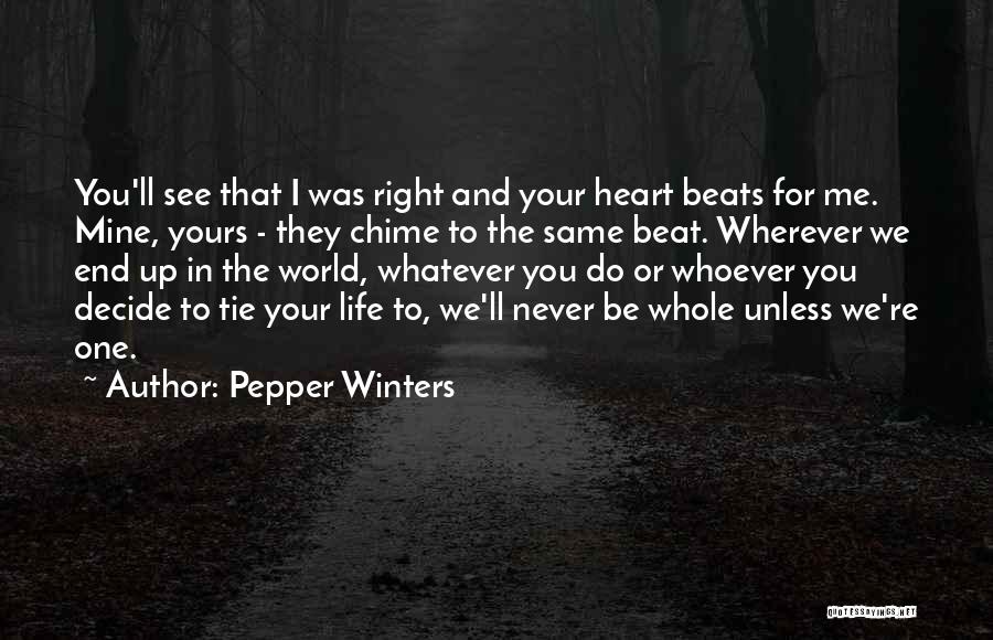 Pepper Winters Quotes: You'll See That I Was Right And Your Heart Beats For Me. Mine, Yours - They Chime To The Same