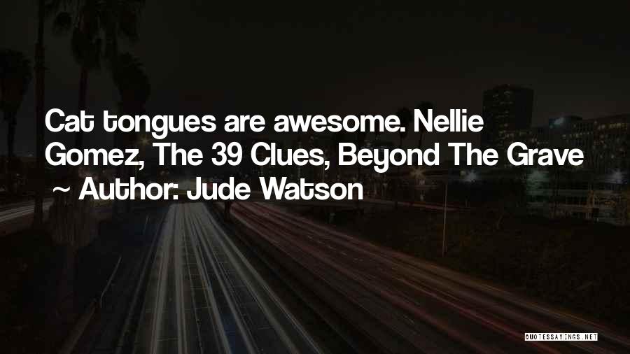 Jude Watson Quotes: Cat Tongues Are Awesome. Nellie Gomez, The 39 Clues, Beyond The Grave