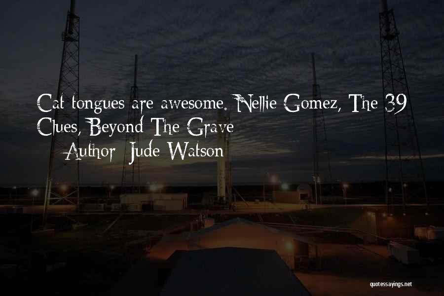 Jude Watson Quotes: Cat Tongues Are Awesome. Nellie Gomez, The 39 Clues, Beyond The Grave