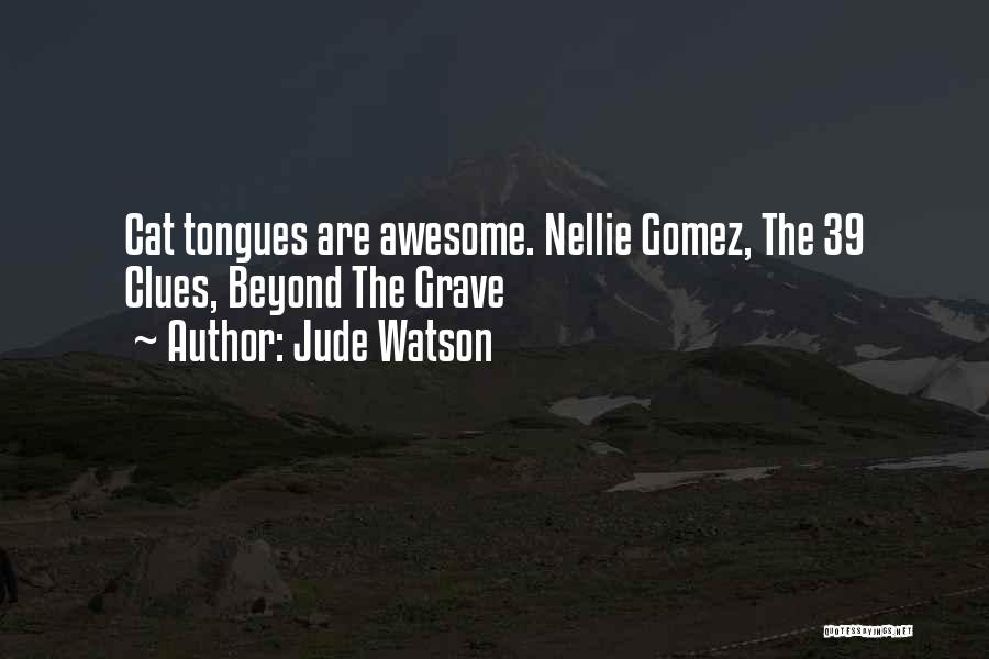 Jude Watson Quotes: Cat Tongues Are Awesome. Nellie Gomez, The 39 Clues, Beyond The Grave