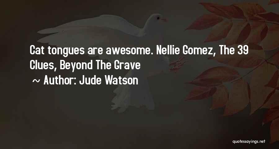 Jude Watson Quotes: Cat Tongues Are Awesome. Nellie Gomez, The 39 Clues, Beyond The Grave