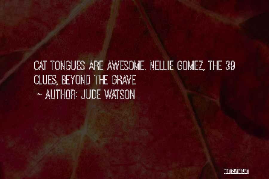 Jude Watson Quotes: Cat Tongues Are Awesome. Nellie Gomez, The 39 Clues, Beyond The Grave