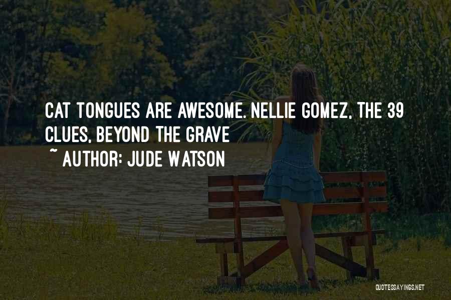 Jude Watson Quotes: Cat Tongues Are Awesome. Nellie Gomez, The 39 Clues, Beyond The Grave