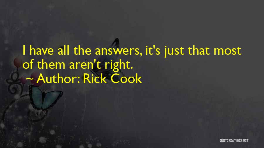 Rick Cook Quotes: I Have All The Answers, It's Just That Most Of Them Aren't Right.