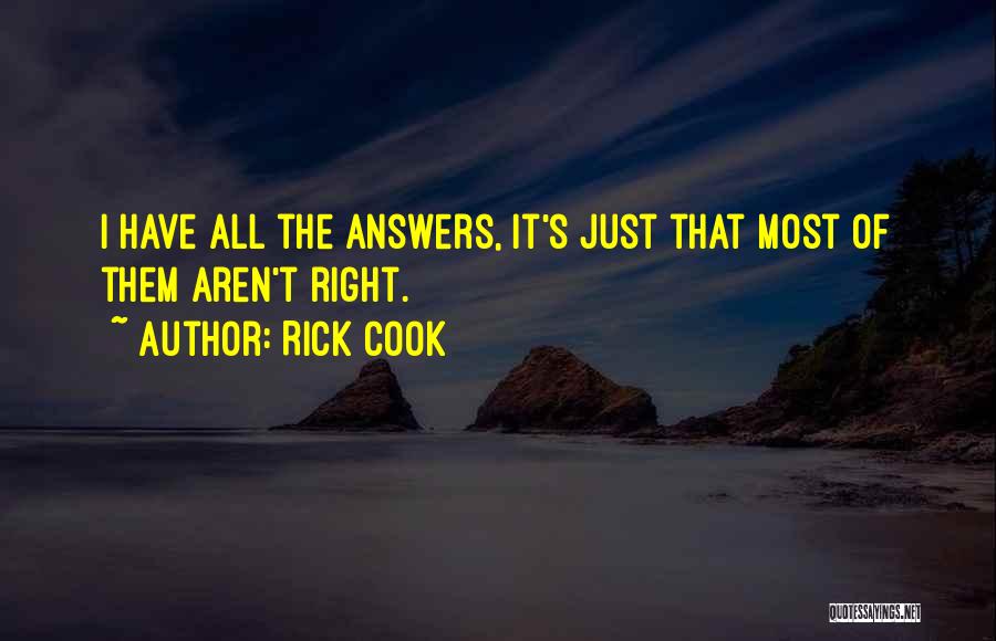 Rick Cook Quotes: I Have All The Answers, It's Just That Most Of Them Aren't Right.