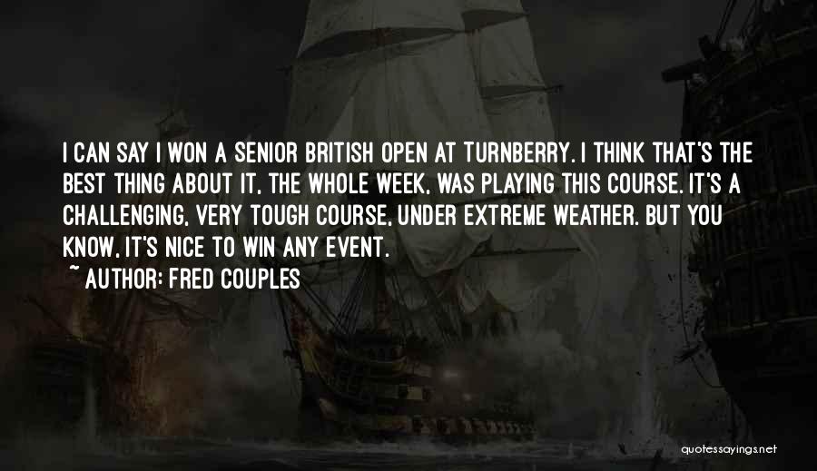 Fred Couples Quotes: I Can Say I Won A Senior British Open At Turnberry. I Think That's The Best Thing About It, The