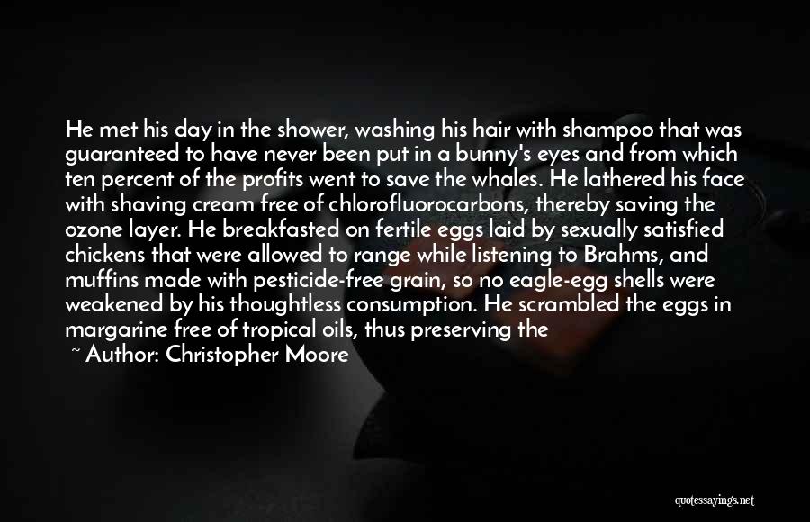 Christopher Moore Quotes: He Met His Day In The Shower, Washing His Hair With Shampoo That Was Guaranteed To Have Never Been Put