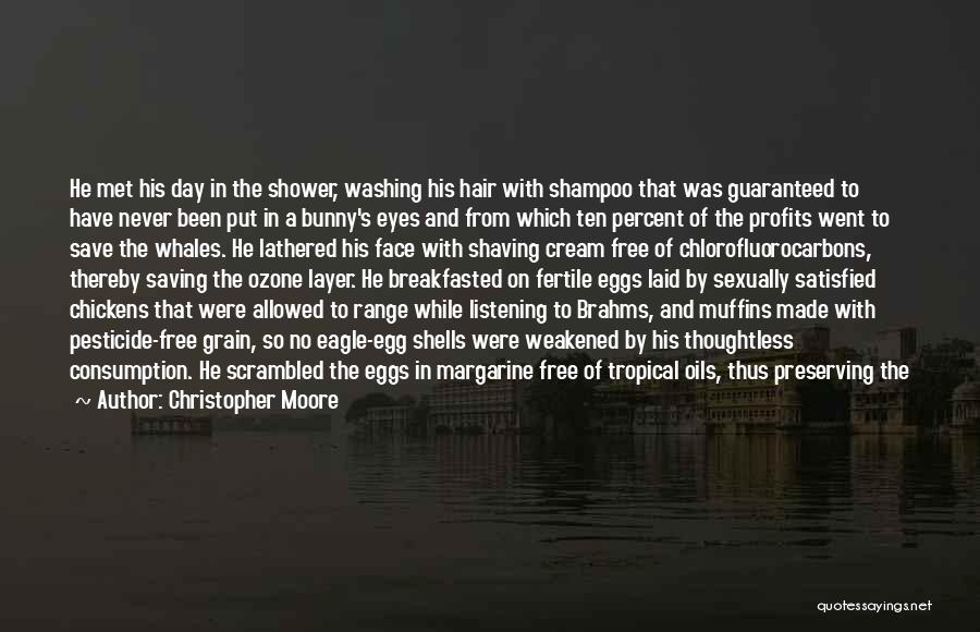 Christopher Moore Quotes: He Met His Day In The Shower, Washing His Hair With Shampoo That Was Guaranteed To Have Never Been Put