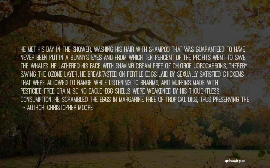 Christopher Moore Quotes: He Met His Day In The Shower, Washing His Hair With Shampoo That Was Guaranteed To Have Never Been Put