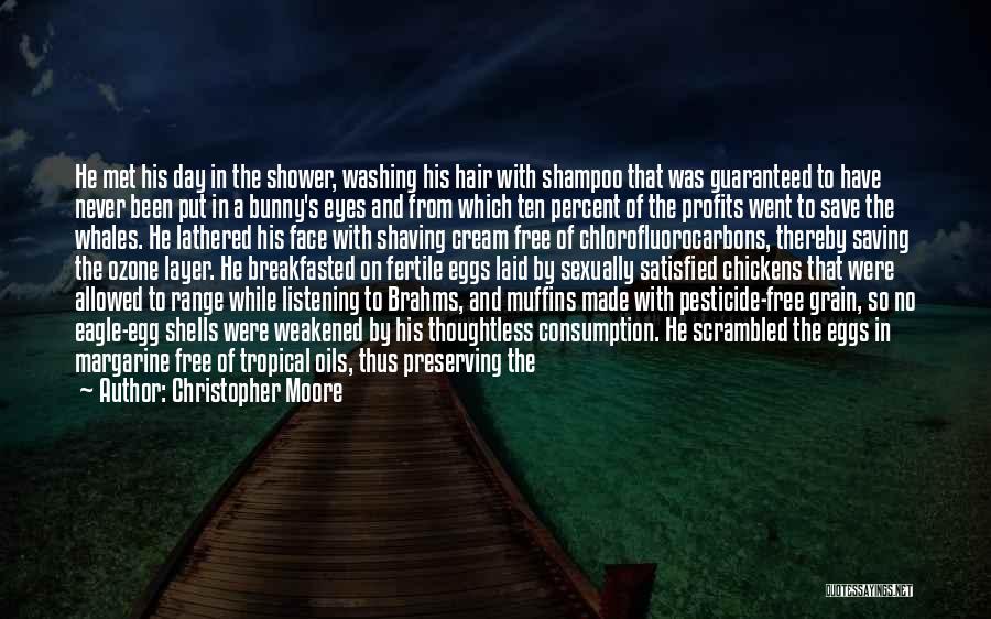 Christopher Moore Quotes: He Met His Day In The Shower, Washing His Hair With Shampoo That Was Guaranteed To Have Never Been Put