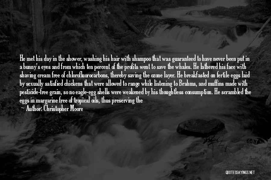Christopher Moore Quotes: He Met His Day In The Shower, Washing His Hair With Shampoo That Was Guaranteed To Have Never Been Put