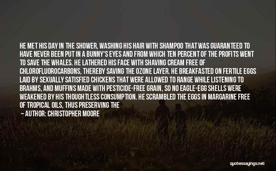 Christopher Moore Quotes: He Met His Day In The Shower, Washing His Hair With Shampoo That Was Guaranteed To Have Never Been Put