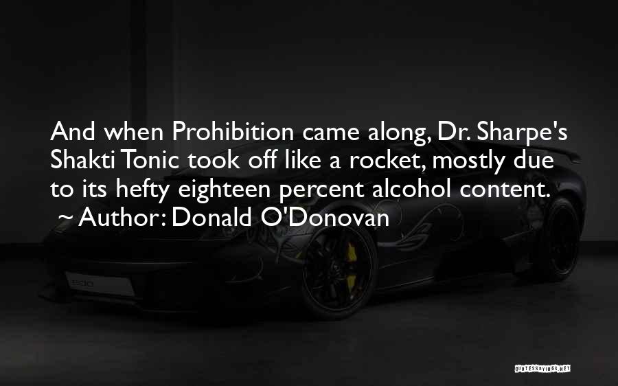 Donald O'Donovan Quotes: And When Prohibition Came Along, Dr. Sharpe's Shakti Tonic Took Off Like A Rocket, Mostly Due To Its Hefty Eighteen