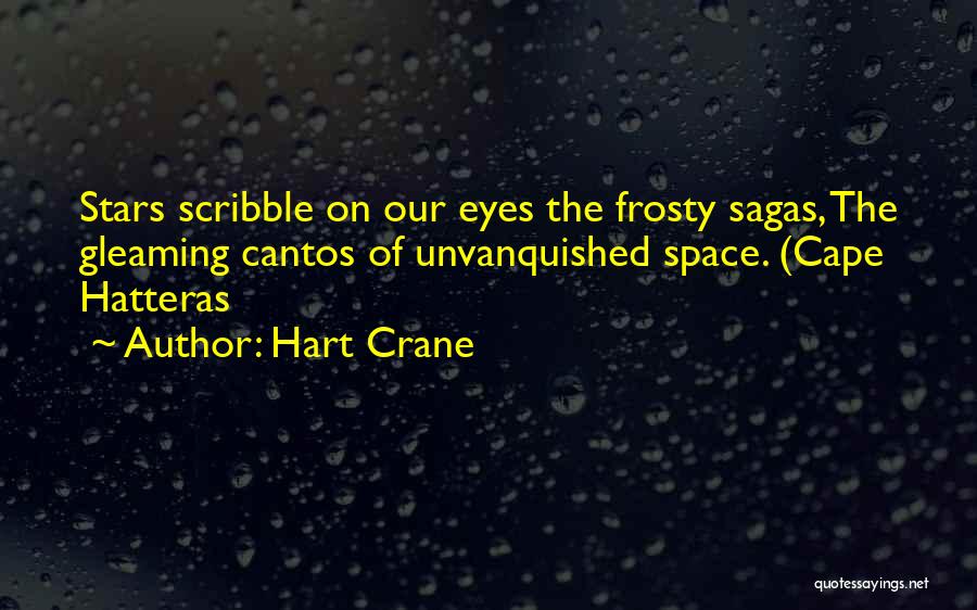 Hart Crane Quotes: Stars Scribble On Our Eyes The Frosty Sagas, The Gleaming Cantos Of Unvanquished Space. (cape Hatteras