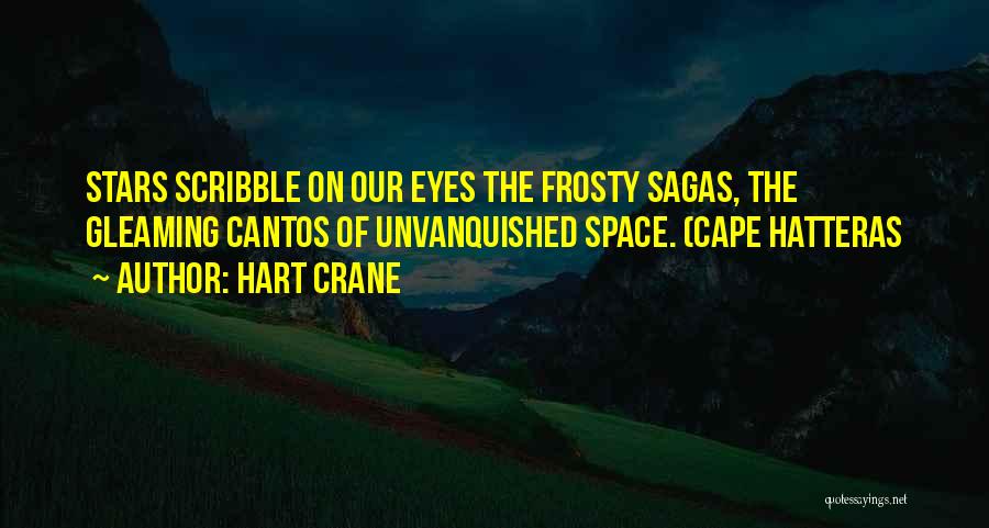 Hart Crane Quotes: Stars Scribble On Our Eyes The Frosty Sagas, The Gleaming Cantos Of Unvanquished Space. (cape Hatteras