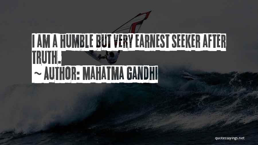 Mahatma Gandhi Quotes: I Am A Humble But Very Earnest Seeker After Truth.