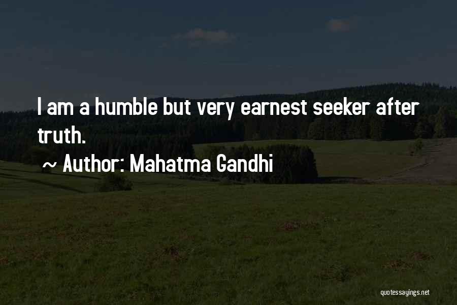 Mahatma Gandhi Quotes: I Am A Humble But Very Earnest Seeker After Truth.