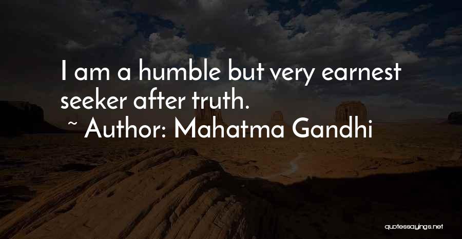 Mahatma Gandhi Quotes: I Am A Humble But Very Earnest Seeker After Truth.