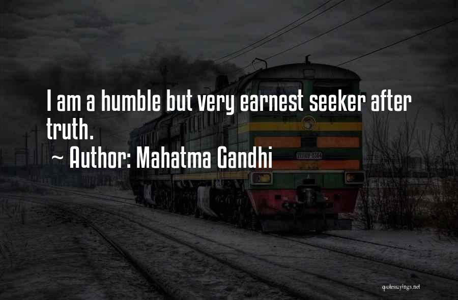 Mahatma Gandhi Quotes: I Am A Humble But Very Earnest Seeker After Truth.
