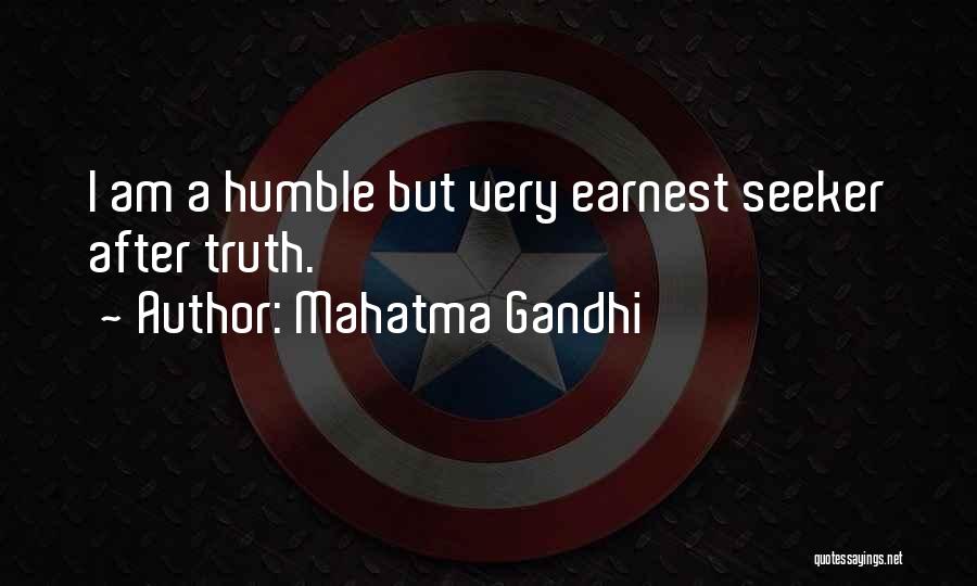 Mahatma Gandhi Quotes: I Am A Humble But Very Earnest Seeker After Truth.