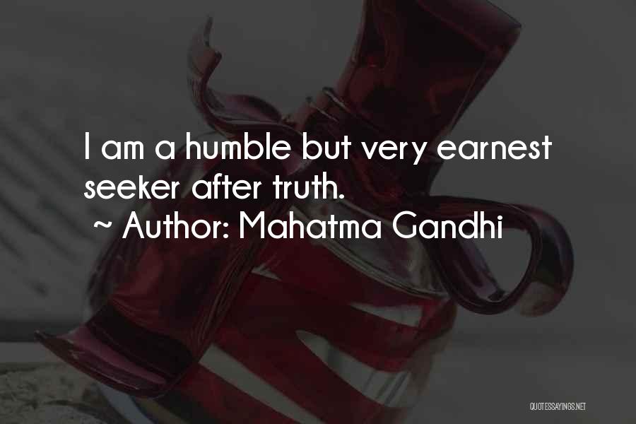 Mahatma Gandhi Quotes: I Am A Humble But Very Earnest Seeker After Truth.