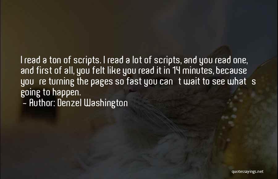 Denzel Washington Quotes: I Read A Ton Of Scripts. I Read A Lot Of Scripts, And You Read One, And First Of All,
