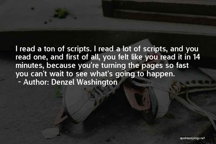 Denzel Washington Quotes: I Read A Ton Of Scripts. I Read A Lot Of Scripts, And You Read One, And First Of All,