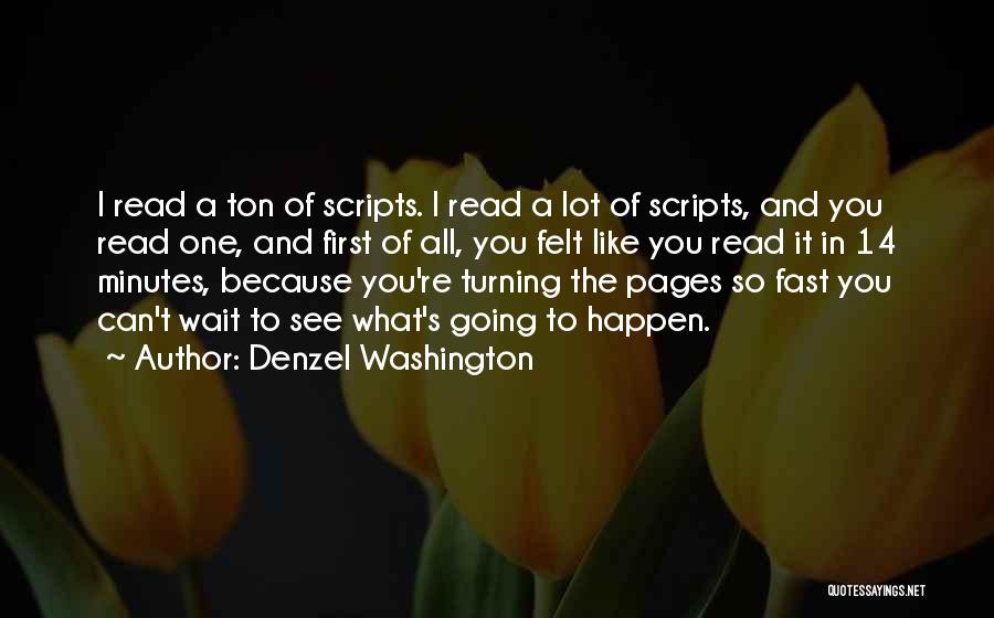 Denzel Washington Quotes: I Read A Ton Of Scripts. I Read A Lot Of Scripts, And You Read One, And First Of All,