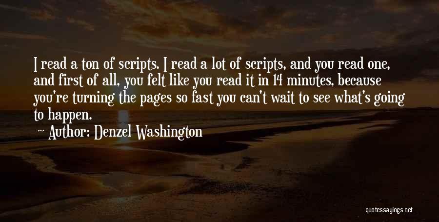 Denzel Washington Quotes: I Read A Ton Of Scripts. I Read A Lot Of Scripts, And You Read One, And First Of All,