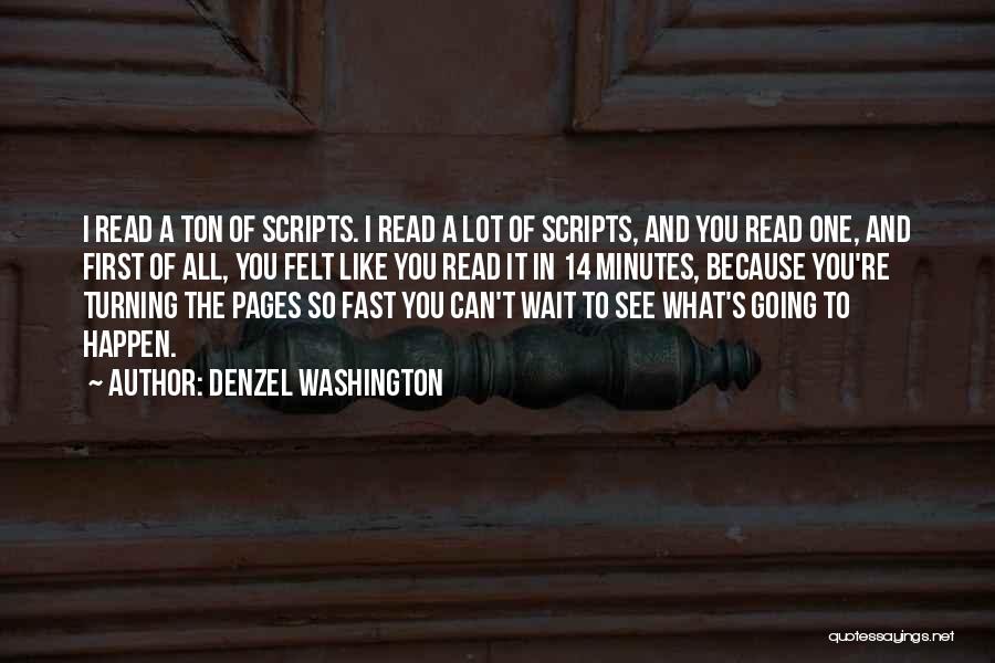 Denzel Washington Quotes: I Read A Ton Of Scripts. I Read A Lot Of Scripts, And You Read One, And First Of All,
