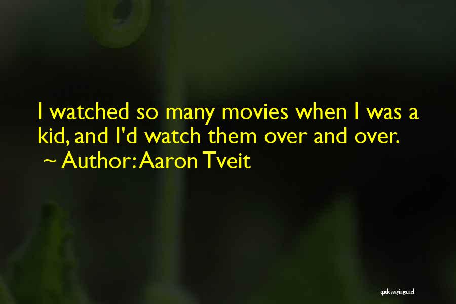 Aaron Tveit Quotes: I Watched So Many Movies When I Was A Kid, And I'd Watch Them Over And Over.