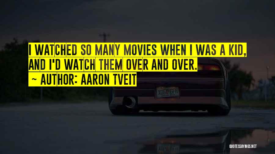 Aaron Tveit Quotes: I Watched So Many Movies When I Was A Kid, And I'd Watch Them Over And Over.