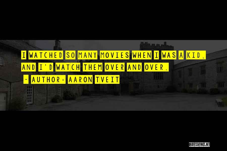 Aaron Tveit Quotes: I Watched So Many Movies When I Was A Kid, And I'd Watch Them Over And Over.