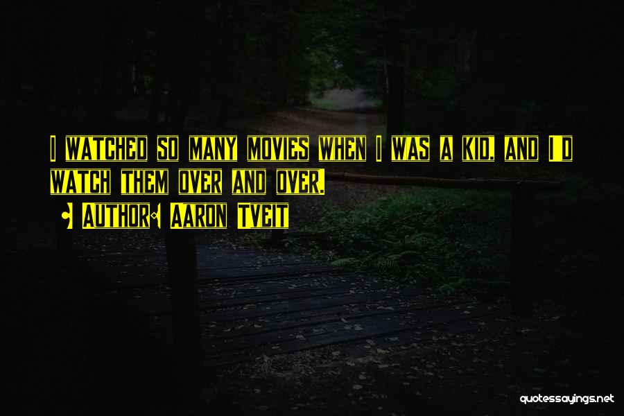 Aaron Tveit Quotes: I Watched So Many Movies When I Was A Kid, And I'd Watch Them Over And Over.