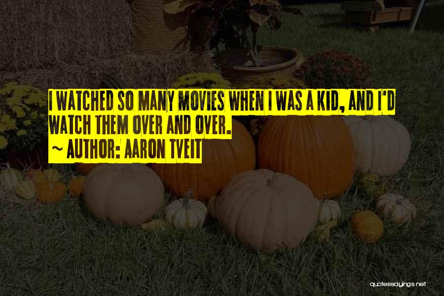 Aaron Tveit Quotes: I Watched So Many Movies When I Was A Kid, And I'd Watch Them Over And Over.