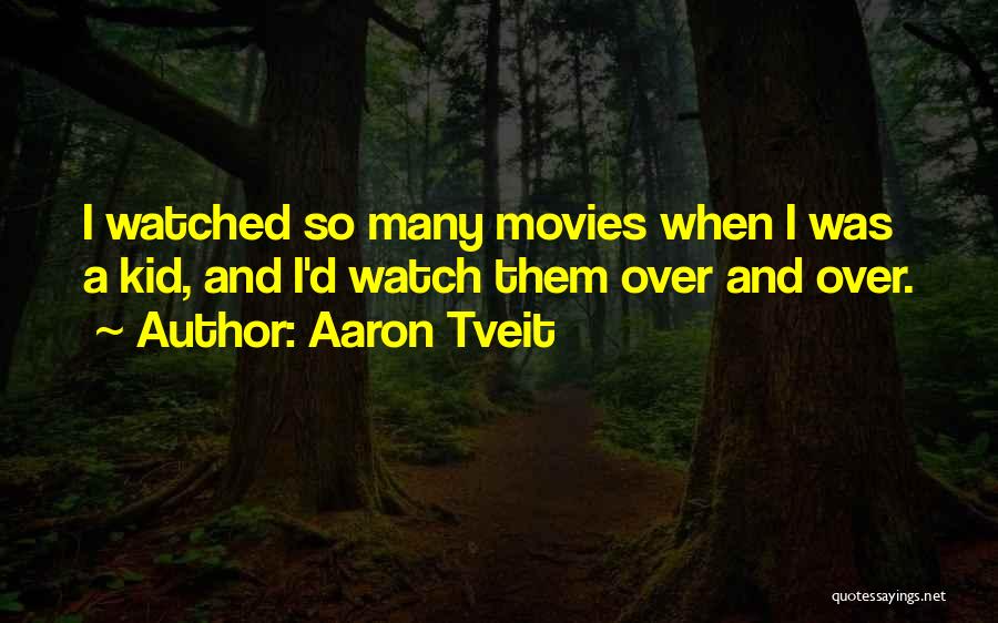 Aaron Tveit Quotes: I Watched So Many Movies When I Was A Kid, And I'd Watch Them Over And Over.