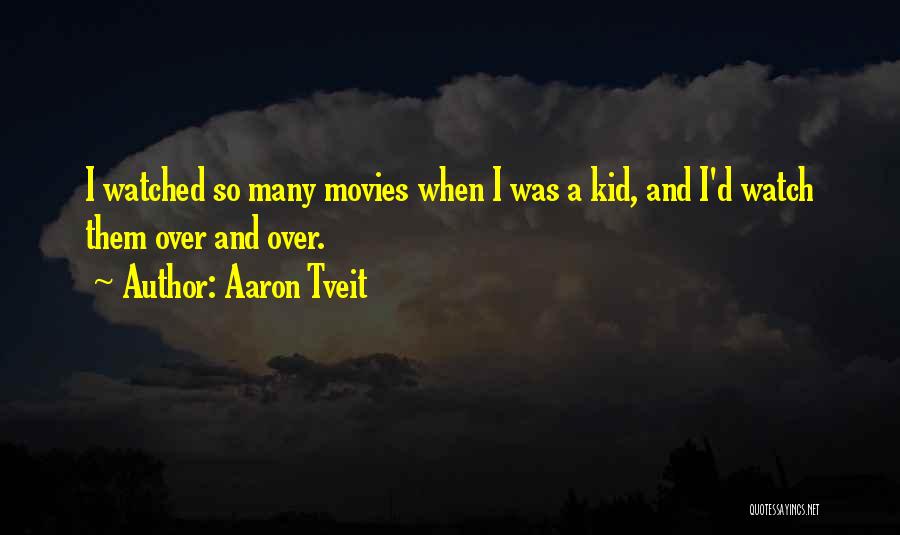 Aaron Tveit Quotes: I Watched So Many Movies When I Was A Kid, And I'd Watch Them Over And Over.