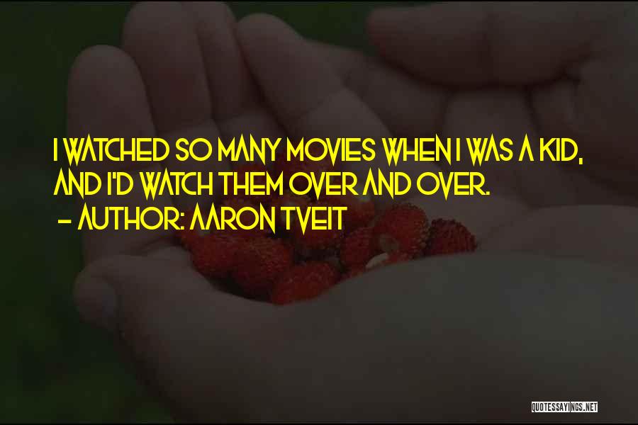 Aaron Tveit Quotes: I Watched So Many Movies When I Was A Kid, And I'd Watch Them Over And Over.