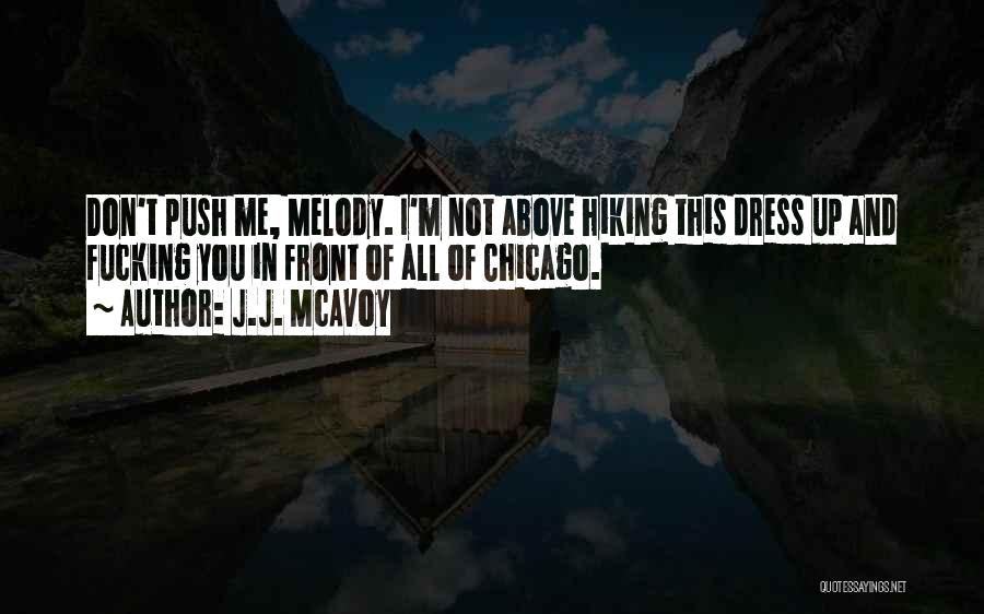 J.J. McAvoy Quotes: Don't Push Me, Melody. I'm Not Above Hiking This Dress Up And Fucking You In Front Of All Of Chicago.