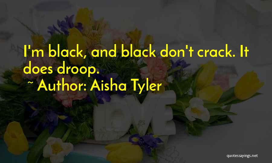 Aisha Tyler Quotes: I'm Black, And Black Don't Crack. It Does Droop.