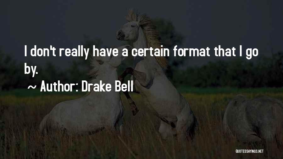 Drake Bell Quotes: I Don't Really Have A Certain Format That I Go By.