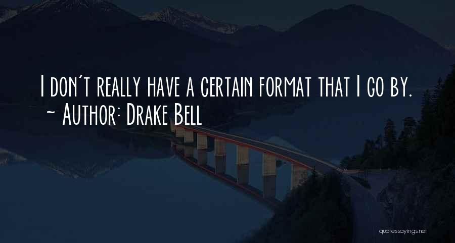 Drake Bell Quotes: I Don't Really Have A Certain Format That I Go By.