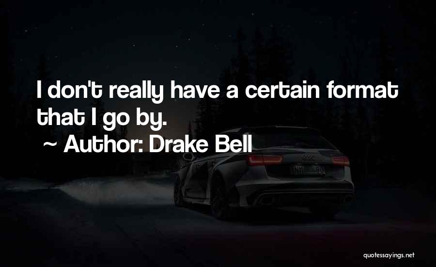 Drake Bell Quotes: I Don't Really Have A Certain Format That I Go By.