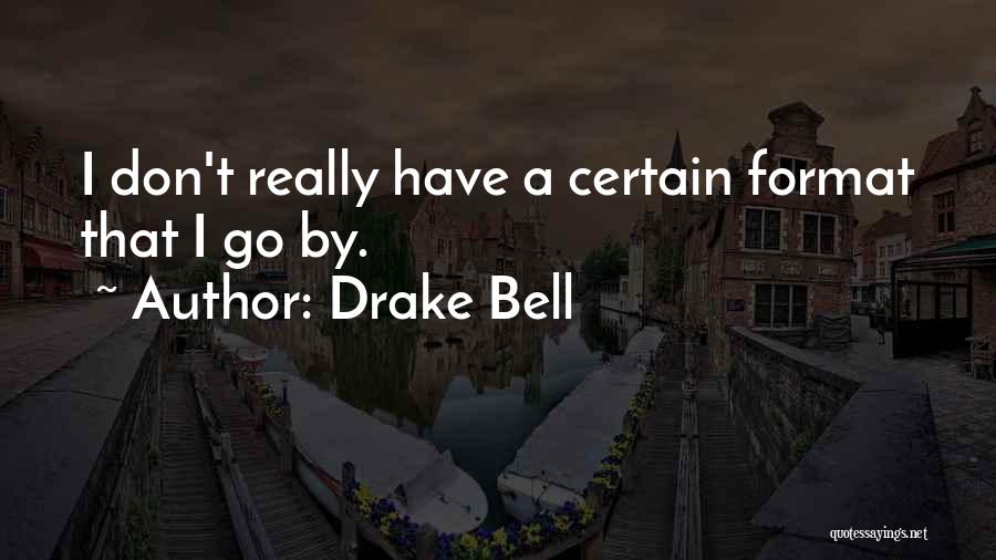 Drake Bell Quotes: I Don't Really Have A Certain Format That I Go By.