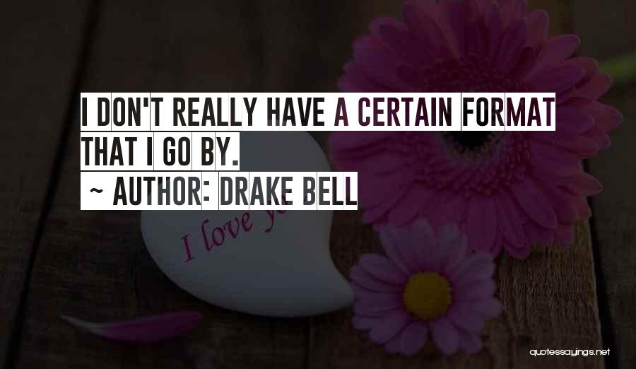 Drake Bell Quotes: I Don't Really Have A Certain Format That I Go By.