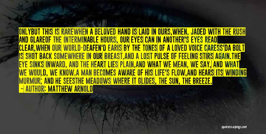 Matthew Arnold Quotes: Onlybut This Is Rarewhen A Beloved Hand Is Laid In Ours,when, Jaded With The Rush And Glareof The Interminable Hours,